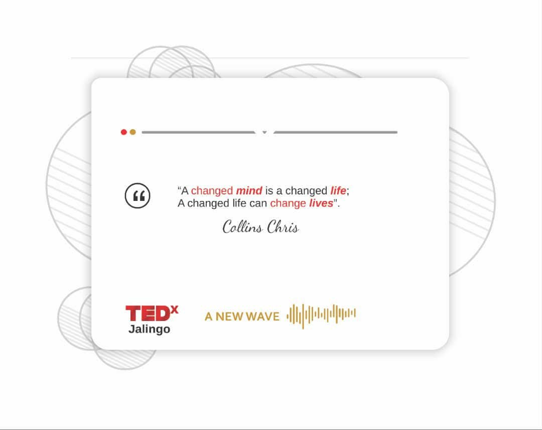 TEDx Jalingo slide reading: “A changed mind is a changed life; A changed life can change lives” — Collins Chris, A New Wave.